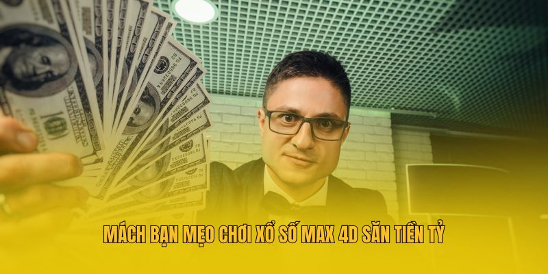 Xổ Số Max 4D - Tham Gia Săn Thưởng Lên Đến 1,500 Lần Cực Đã 4 Mách bạn mẹo chơi xổ số Max 4D săn tiền tỷ