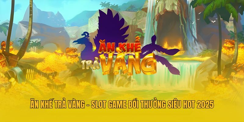 Ăn Khế Trả Vàng - Slot Game Đổi Thưởng Siêu Hot 2025 1 Ăn Khế Trả Vàng - Slot Game Đổi Thưởng Siêu Hot 2025
