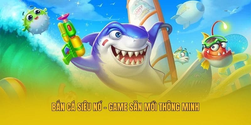 Bắn Cá Siêu Nổ MM88 - Game Săn Mồi Đổi Thưởng Cực Chất 2 Bắn cá siêu nổ - Game săn mồi thông minh