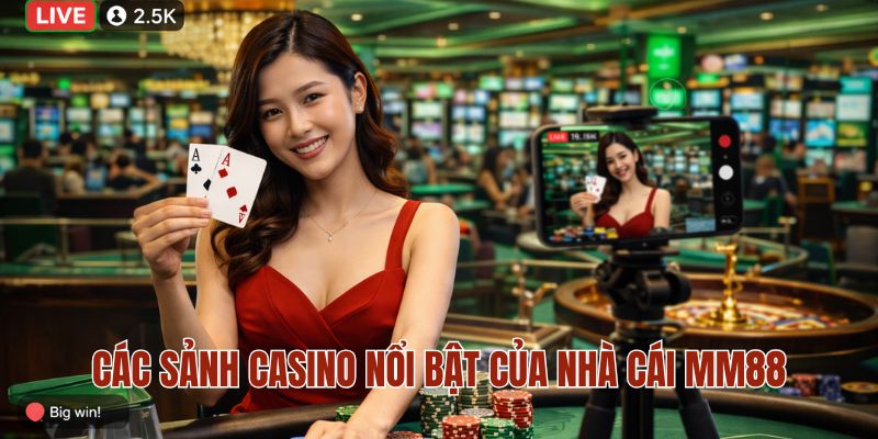 CASINO MM88 2 Các sảnh casino nổi bật của nhà cái MM88