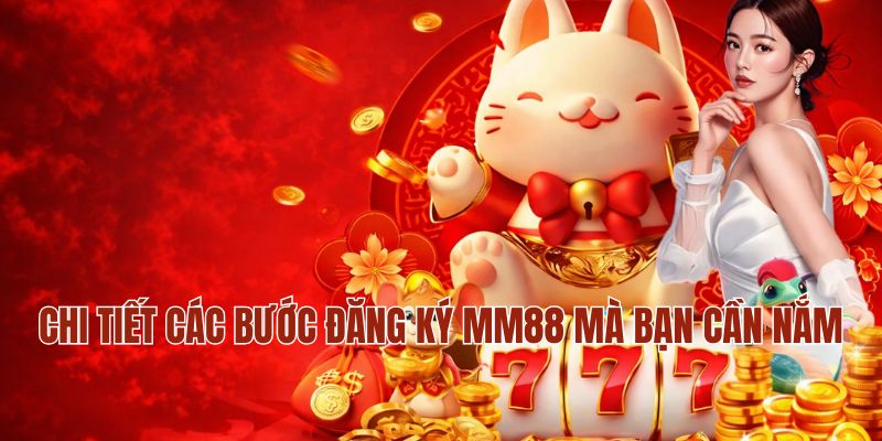 Đăng Ký MM88 – Cách Tạo Tài Khoản Nhanh Chỉ Trong 3 Phút 3 Chi tiết các bước đăng ký MM88 mà bạn cần nắm
