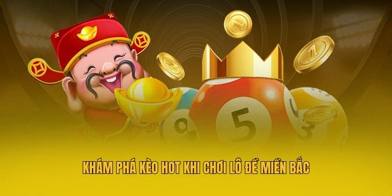 Lô Đề Miền Bắc - Dự Đoán Con Số May Mắn Săn Thưởng Đến 1:900 3 Khám phá kèo hot khi chơi lô đề miền Bắc