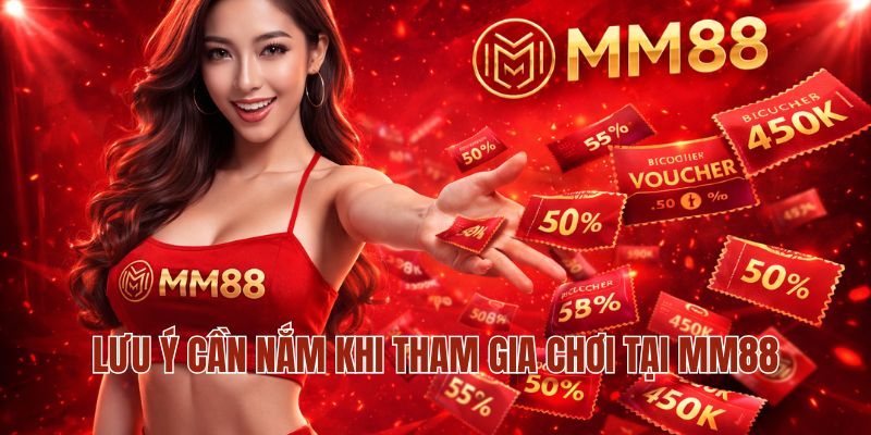 Khuyến Mãi MM88 3 Lưu ý cần nắm khi tham gia chơi tại MM88