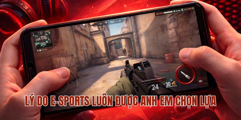 E-SPORTS MM88 1 Lý do E-sports luôn được anh em chọn lựa
