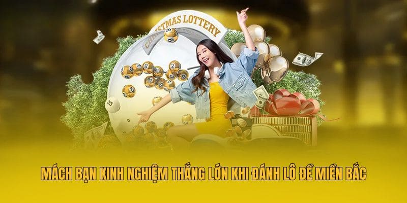 Lô Đề Miền Bắc - Dự Đoán Con Số May Mắn Săn Thưởng Đến 1:900 4 Mách bạn kinh nghiệm thắng lớn khi đánh lô đề miền Bắc