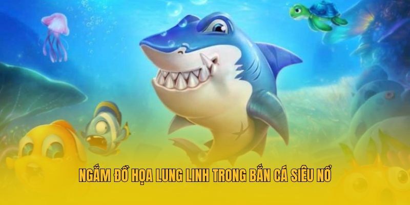 Bắn Cá Siêu Nổ MM88 - Game Săn Mồi Đổi Thưởng Cực Chất 3 Ngắm đồ họa lung linh trong bắn cá siêu nổ