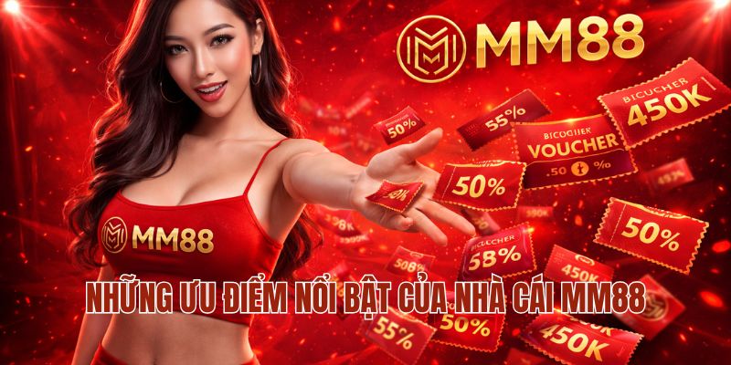 Khuyến Mãi MM88 2 Những ưu điểm nổi bật của nhà cái MM88