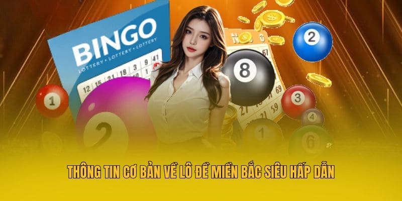 Lô Đề Miền Bắc - Dự Đoán Con Số May Mắn Săn Thưởng Đến 1:900 2 Thông tin cơ bản về lô đề miền Bắc siêu hấp dẫn