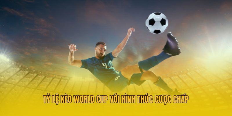 Tỷ Lệ Kèo World Cup Và Những Lưu Ý Khi Chơi Cá Độ Tại MM88 3 Tỷ lệ kèo World Cup với hình thức cược chấp