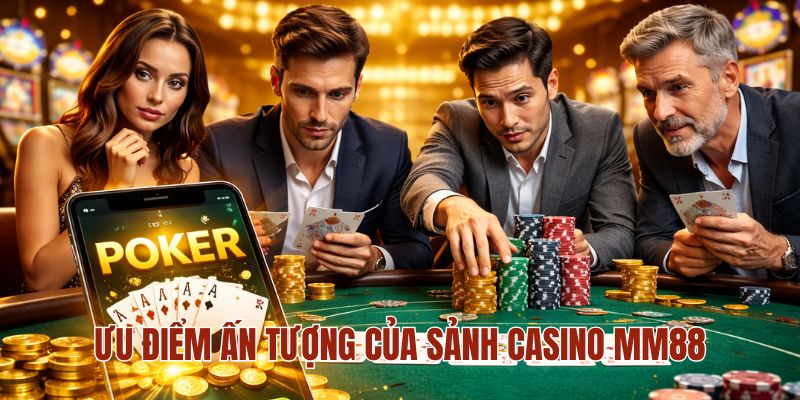 CASINO MM88 1 Ưu điểm ấn tượng của sảnh casino MM88