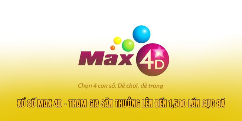 Xổ Số Max 4D - Tham Gia Săn Thưởng Lên Đến 1,500 Lần Cực Đã 1 Xổ Số Max 4D - Tham Gia Săn Thưởng Lên Đến 1,500 Lần Cực Đã